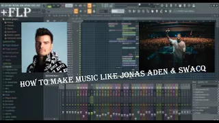 How to make music like SWACQ & JONAS ADEN +FREE FLP