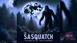 👣 The Sasquatch: Sightings of the Pacific Northwest  👣