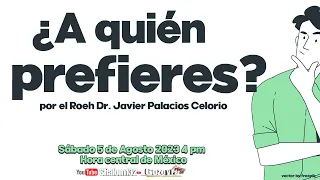 🔴Shalom132: ¿A QUIÉN PREFIERES? por el Roeh Dr. Javier Palacios Celorio EN VIVO! SHABAT SHALOM!