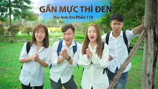 GẦN MỰC THÌ ĐEN | Hai Anh Em Phần 119 | Phim Học Đường Hài Hước Hay Nhất Gãy TV