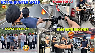 Royal Hunter Speed😱🔥|| Vajan Lage C..?😧|| Company Bagh Ladai Hogyi 😱|| Gym With Brother❤️‍🔥