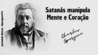 Satanás manipula Mente e Coração  | C. H. Spurgeon ( 1834 - 1892 )