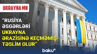 "Rusiya əsgərləri Ukrayna ərazisinə keçməmiş təslim olur" - BAKU TV