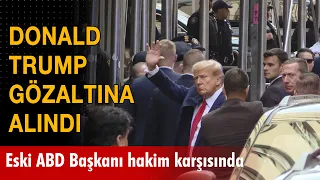 Eski ABD Başkanı Donald Trump gözaltına alındı