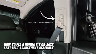 How To Fix A Honda Fit or Jazz Seat Belt Adjustment Assembly - P.OV. & Step By Step Instructions