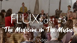 FLUXcast #3 "The Medicine in The Music" | Full Video