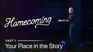 Homecoming, Part 1: Your Place in the Story // Andy Stanley