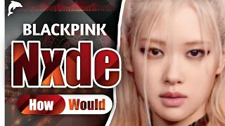 How Would BLACKPINK Sing Nxde - (G)I-DLE | Linedistribution