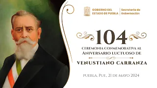 Ceremonia conmemorativa al 104 Aniversario Luctuoso de Venustiano Carranza