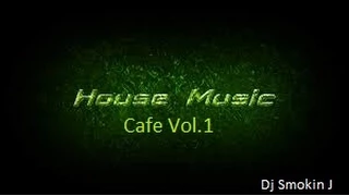 House Music Cafe Vol 1 by Dj Smokin J