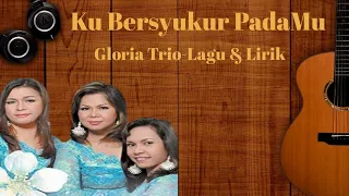 GLORIA TRIO|| Ku Bersyukur PadaMu/Lirik #video #lagu rohani