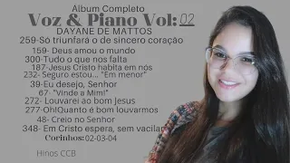 Álbum: "Voz e Piano" Vol:02 HINOS CCB #dayanedemattos #ccb