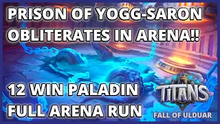 Prison of Yogg-Saron Dominates Arena! | 12 Win Paladin Full Arena Run | Fall of Ulduar