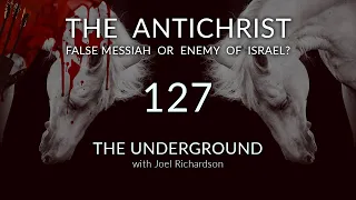 THE ANTICHRIST: False Messiah or Enemy of Israel? (Truth Behind The Antichrist!) The Underground 127