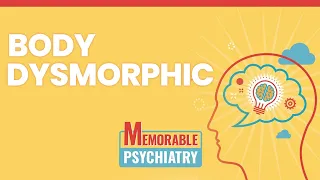 Body Dysmorphic Disorder Mnemonics (Memorable Psychiatry Lecture)