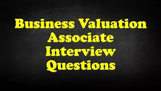 Business Valuation Associate Interview Questions