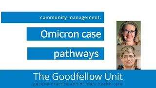 Goodfellow Unit Webinar: Omicron case management pathways