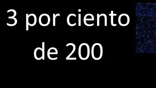 3 por ciento de 200 . 3% de 200 . Porcentaje de un numero procedimiento