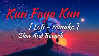 Kun Faya Kun - Lofi Remake | A.R. Rahman | Mohit Chauhan | Slow And Revarb Song | Hindi Song Lofi