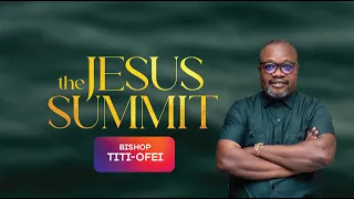 The Jesus Summit - Pt.2- The Branch That Does Not Bear Fruits  by: Bishop Gideon Titi-Ofei