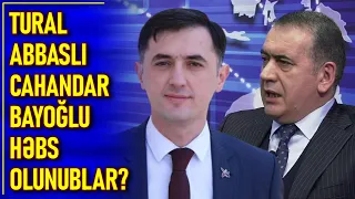 Tural Abbaslı, Cahandar Bayoğlu həbs olunublar? 28.4.24