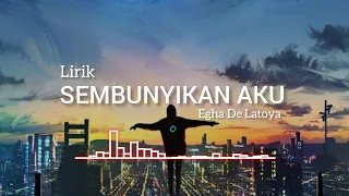 (Lirik) SEMBUNYIKAN AKU ||• Egha De Latoya