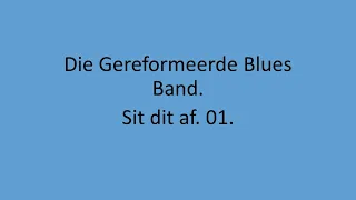 Die Gereformeerde Blues Band - Sit dit af. 01.