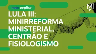 Qual é a cara do Centrão no governo Lula? | Meio Explica