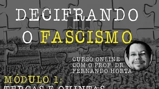 Decifrando o fascismo, com Fernando Horta: aula aberta
