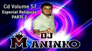 CD Volume 57 Dj Maninho Relíquias PARTE 2