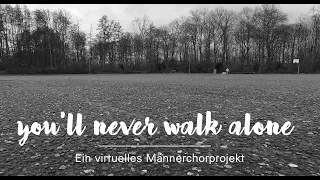 You'll never walk alone - Ein virtuelles Männerchorprojekt