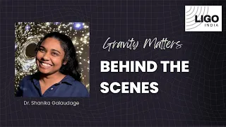 Gravity Matters- Behind The Scenes: Dr. Shanika Galaudage