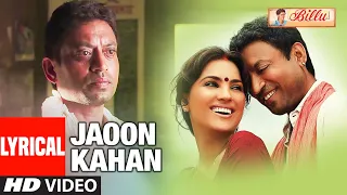 LYRICAL: JAOON KAHAN | Billu | Irfan Khan, Lara Dutta | RAHAT FATEH ALI KHAN