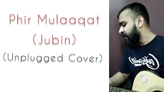 Phir Mulaaqat ll Jubin Nautiyal ll Unplugged Cover