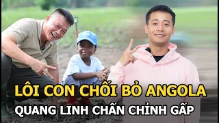 Lôi Con chối bỏ Angola, Quang Linh chấn chỉnh gấp