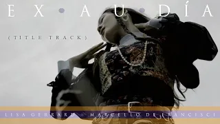 Lisa Gerrard & Marcello De Francisci - 'EXAUDIA' Title Track (Official Video)