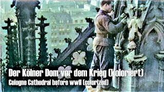 Der Dom - Das alte Köln in Farbe (koloriert) - spectacular Cologne Cathedral pre wwII (colorized)