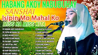 Habang Ako'y Nabubuhay,Miss Na Miss Kita , Isipin Mo Mahal Ko 💚BEST OF SANSHAI SONGS 2023 //