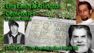 The Daniel Seifert Hit - Elm Lawn Cemetery, Elmhurst, IL Those Forgotten, & some Famous and Infamous