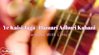 Ye Kaisi Jagah - Hamari Adhuri Kahani - Karaoke With Lyrics