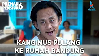 PULANG KAMPUNG ! KANG MUS KEMBALI KE BANDUNG - PREMAN PENSIUN RCTI