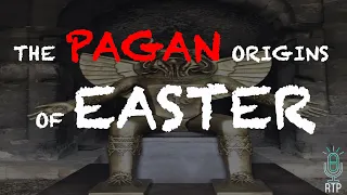 The Pagan Origins of Easter