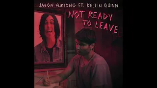 Jason Furlong - Not Ready to Leave (feat. Kellin Quinn) (Official Audio)