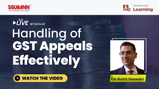 #TaxmannWebinar | Handling of GST Appeals Effectively