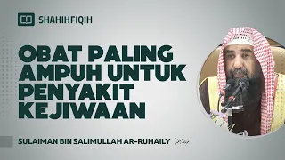 Obat Paling Ampuh untuk Penyakit Kejiwaan - Syaikh Sulaiman bin Salimullah Ar-Ruhaily