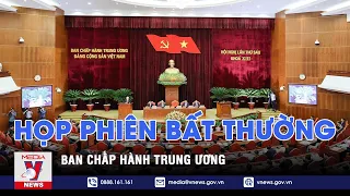 Ban chấp hành trung ương họp phiên bất thường - VNEWS