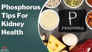 E.14 Phosphorus Tips For Kidney Health: How To Limit Phosphorus In Your Diet!