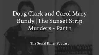 Doug Clark and Carol Mary Bundy | The Sunset Strip Murders – Part 1