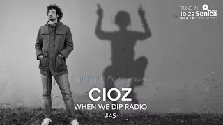 Cioz - When We Dip Radio #45 [26.1.18]