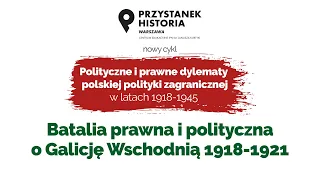 Batalia prawna i polityczna o Galicję Wschodnią 1918-1921 [DYSKUSJA ONLINE]